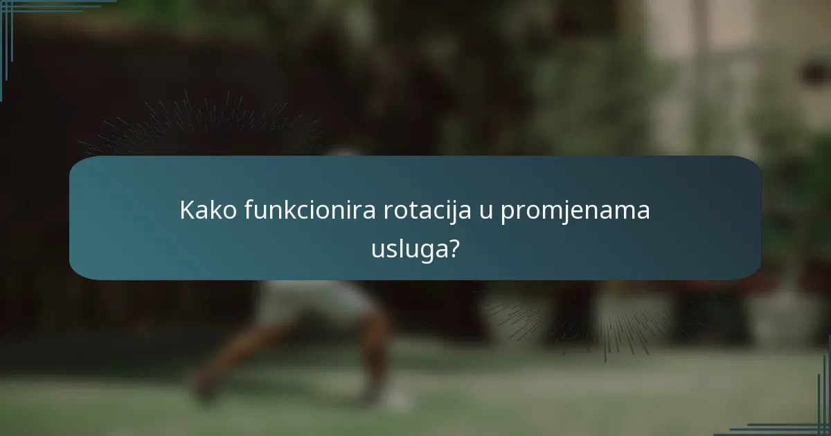 Kako funkcionira rotacija u promjenama usluga?