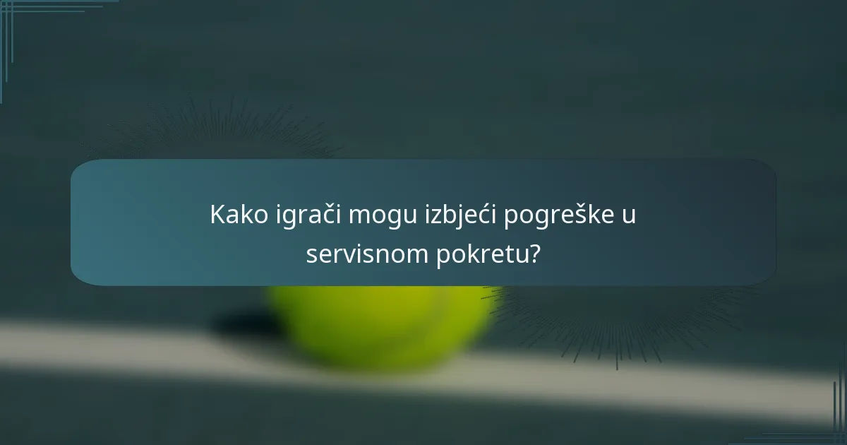 Kako igrači mogu izbjeći pogreške u servisnom pokretu?