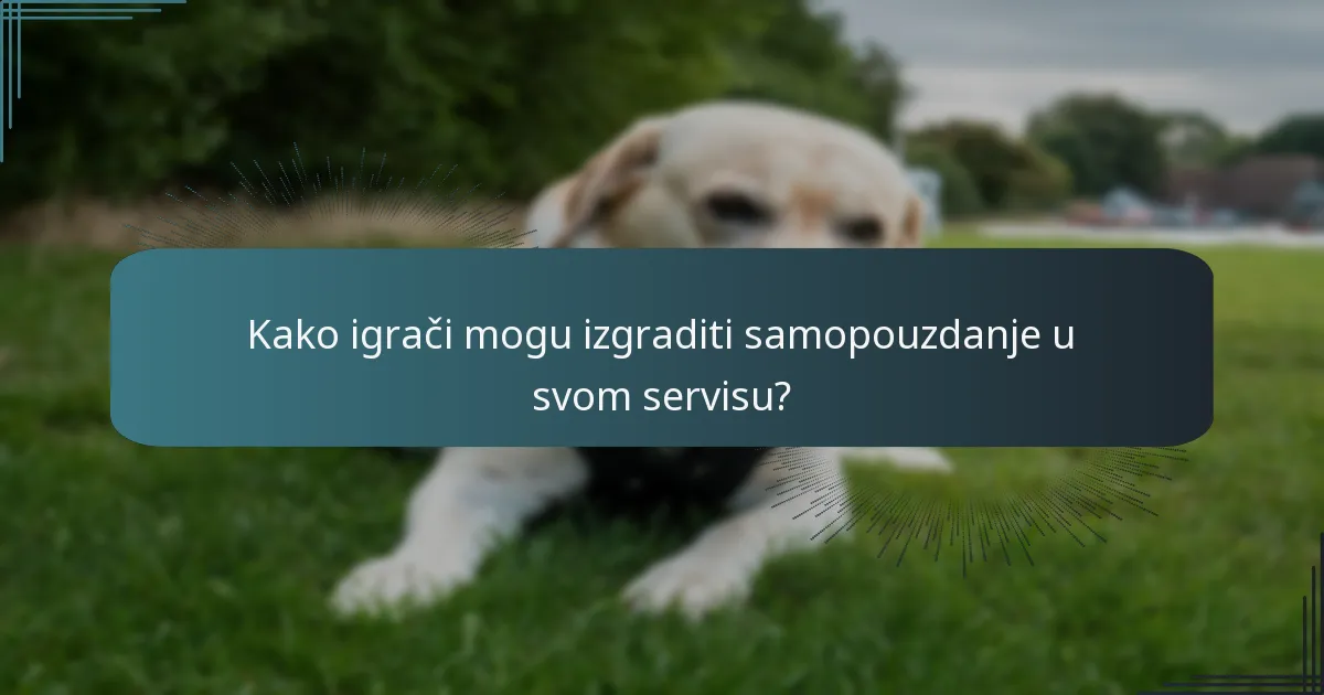 Kako igrači mogu izgraditi samopouzdanje u svom servisu?