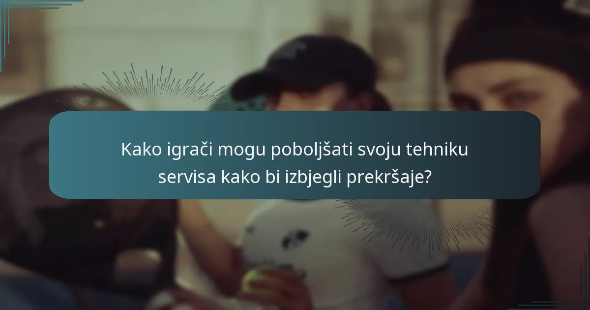 Koje su uobičajene pogreške u ciljanju tijekom servisa u tenisu?