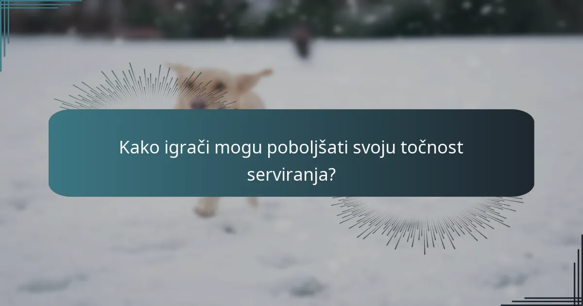 Kako igrači mogu poboljšati svoju točnost serviranja?