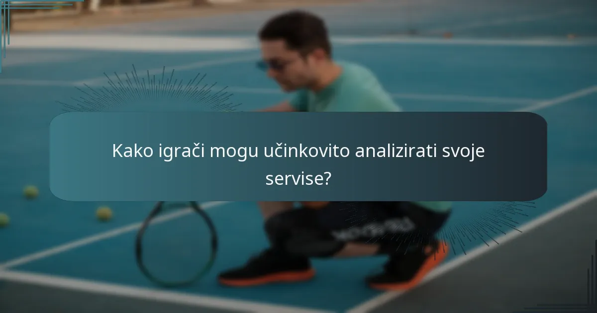 Kako igrači mogu učinkovito analizirati svoje servise?