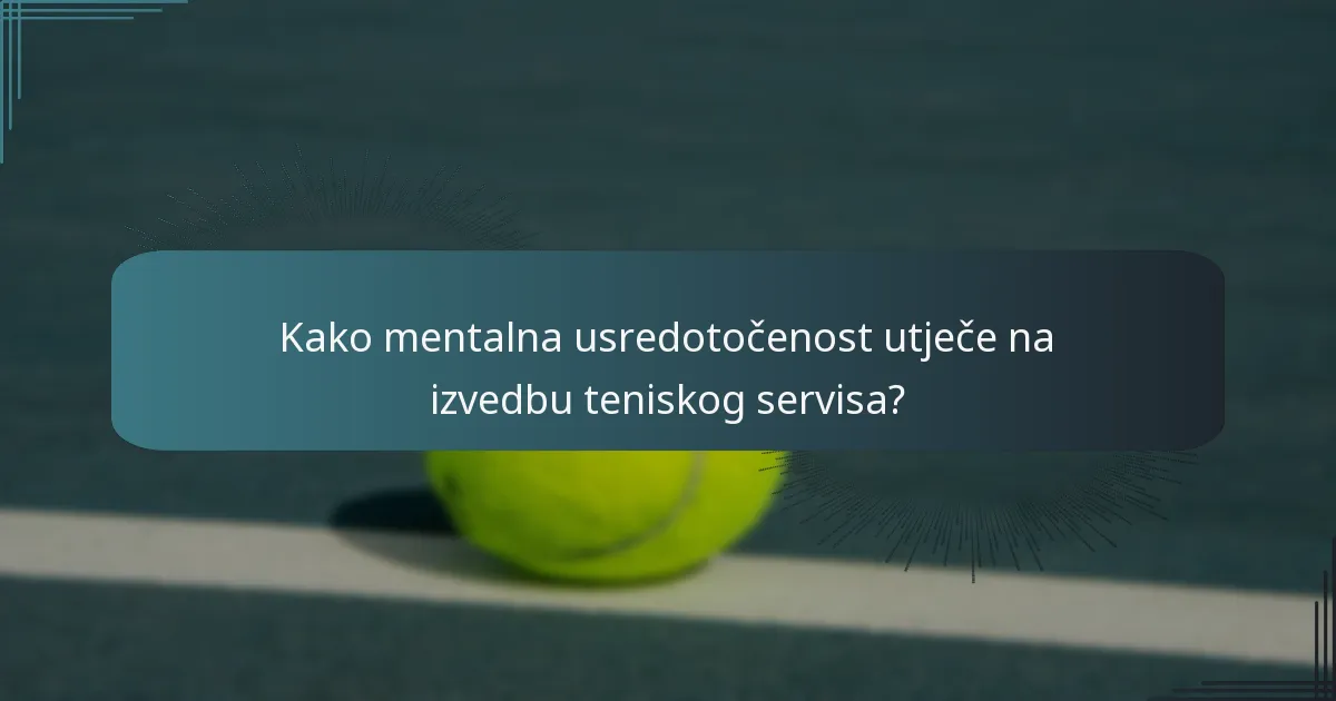Kako mentalna usredotočenost utječe na izvedbu teniskog servisa?
