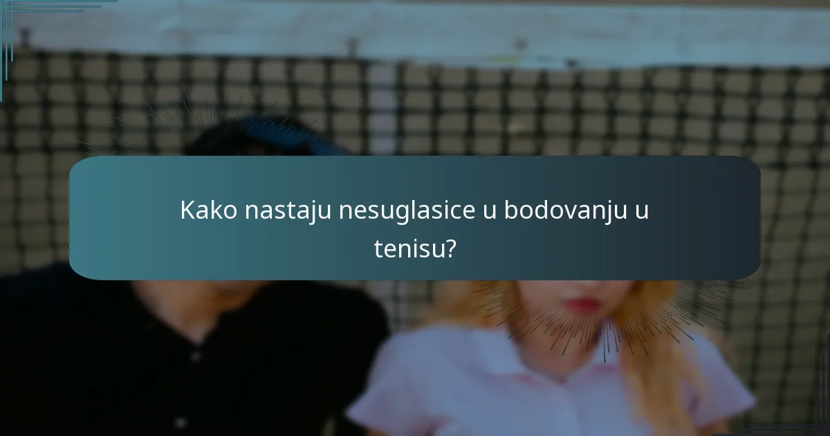 Kako nastaju nesuglasice u bodovanju u tenisu?