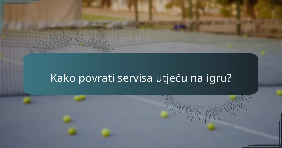 Kako povrati servisa utječu na igru?