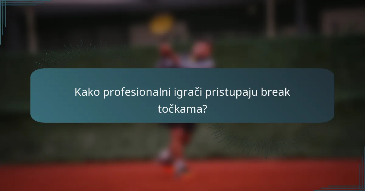 Kako profesionalni igrači pristupaju break točkama?
