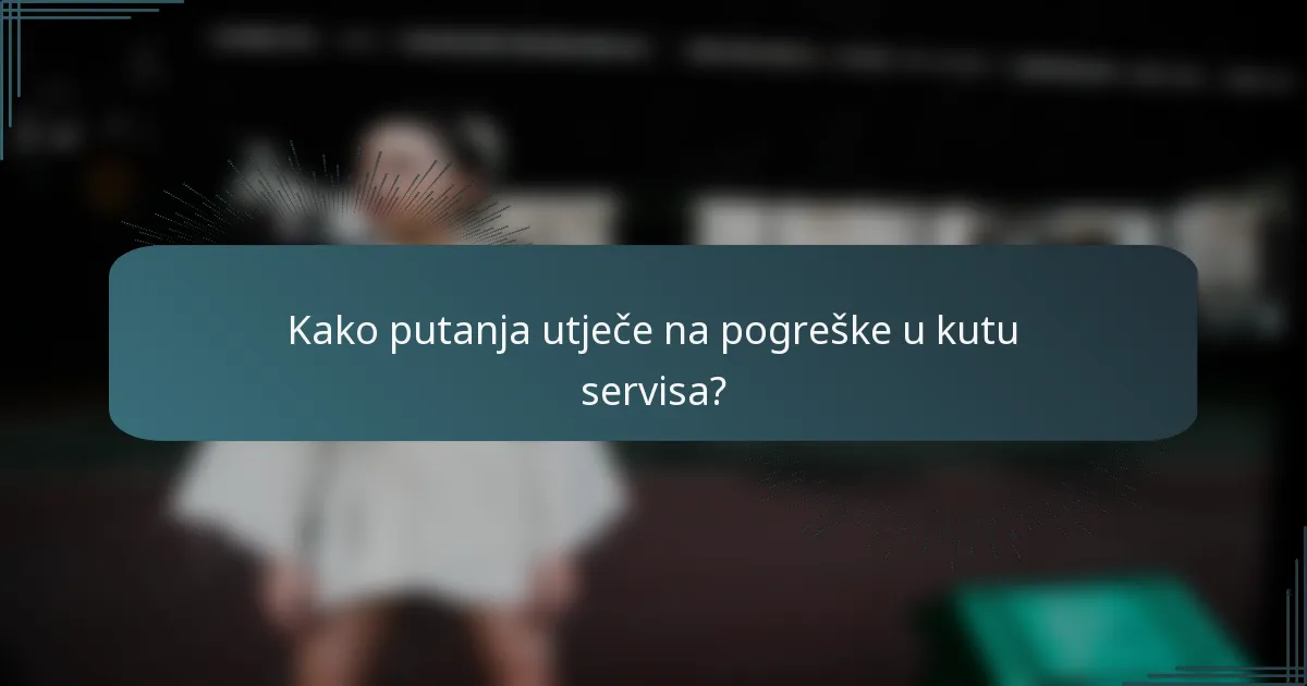 Kako putanja utječe na pogreške u kutu servisa?