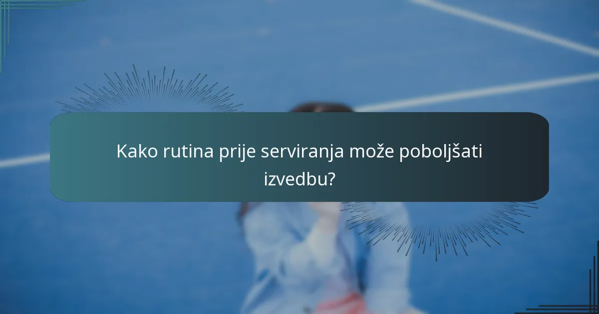 Kako rutina prije serviranja može poboljšati izvedbu?