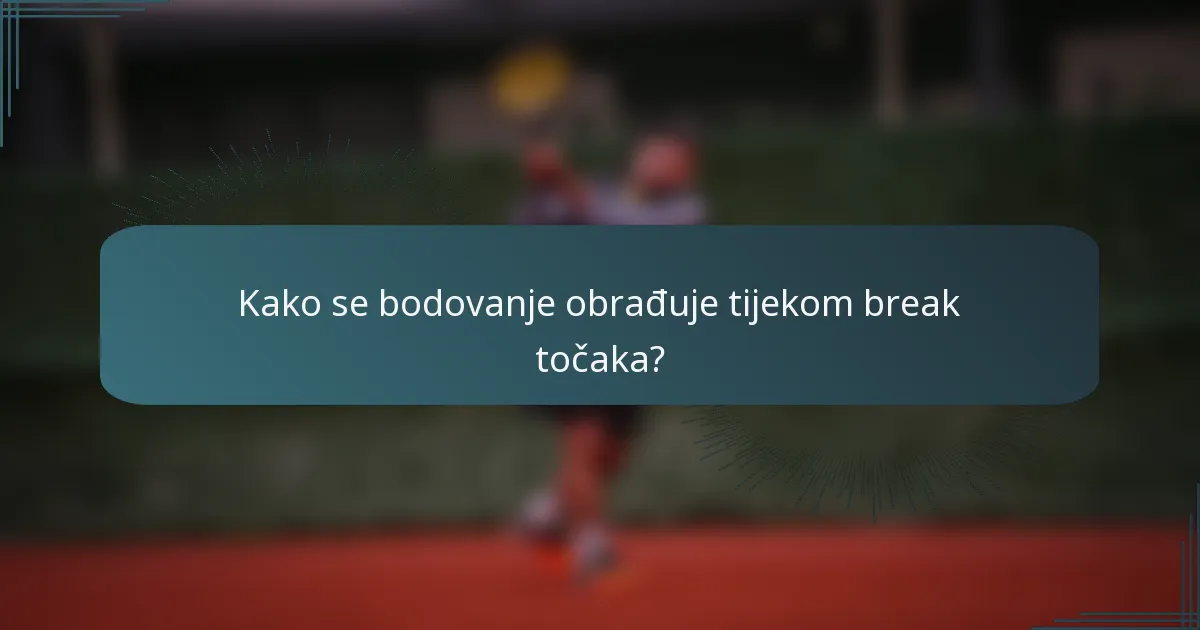 Kako se bodovanje obrađuje tijekom break točaka?