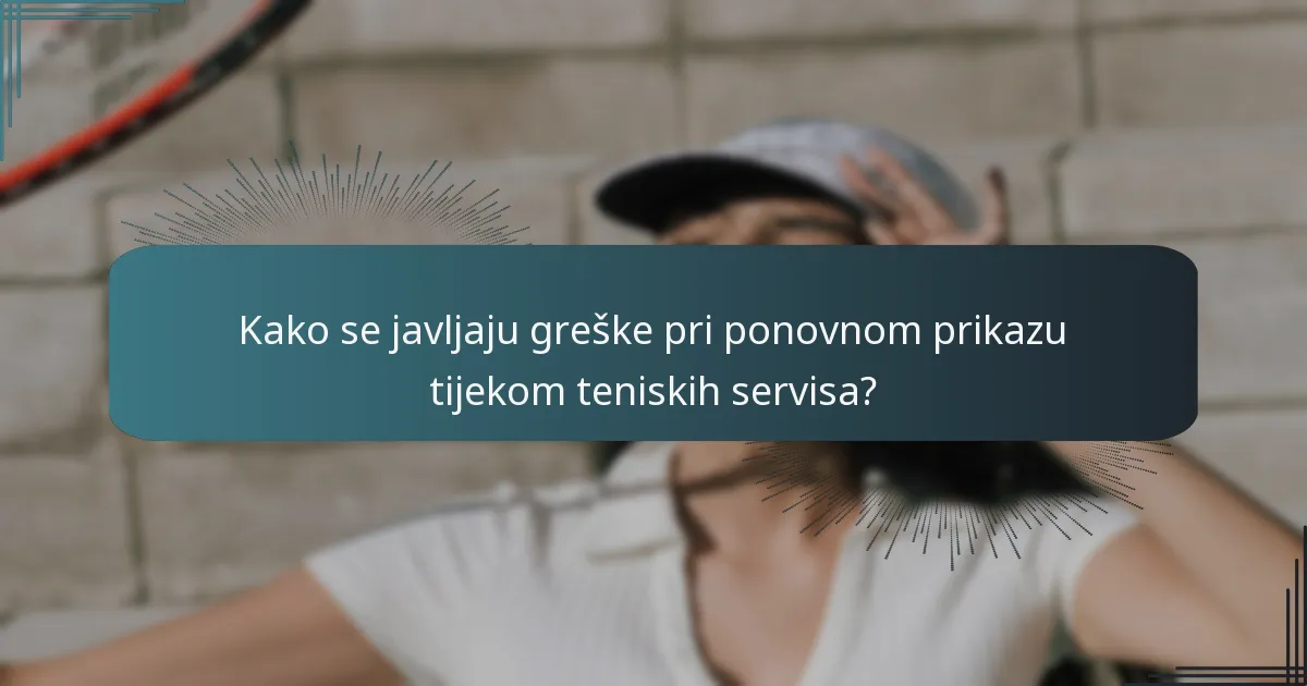 Kako se javljaju greške pri ponovnom prikazu tijekom teniskih servisa?