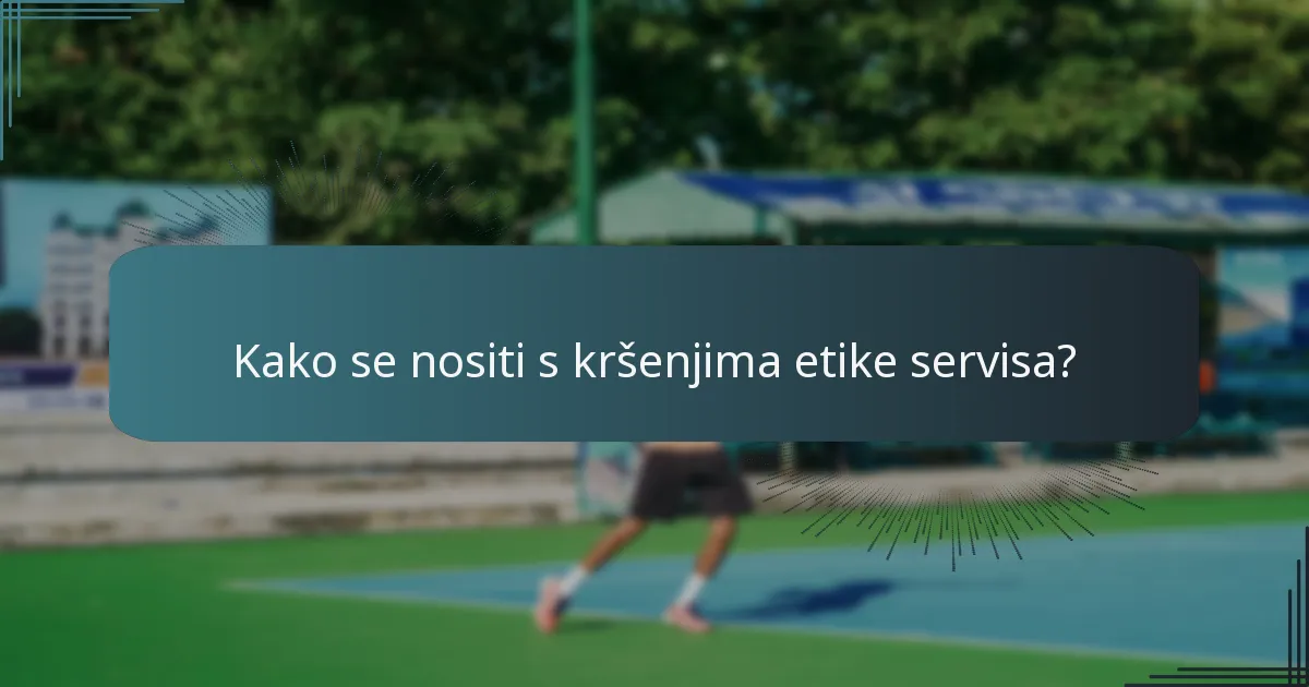 Koji su uobičajeni nesporazumi vezani uz pravila servisa?