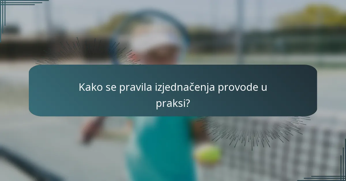 Kako se pravila izjednačenja provode u praksi?