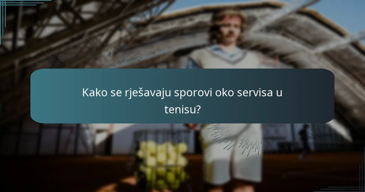 Kako se rješavaju sporovi oko servisa u tenisu?