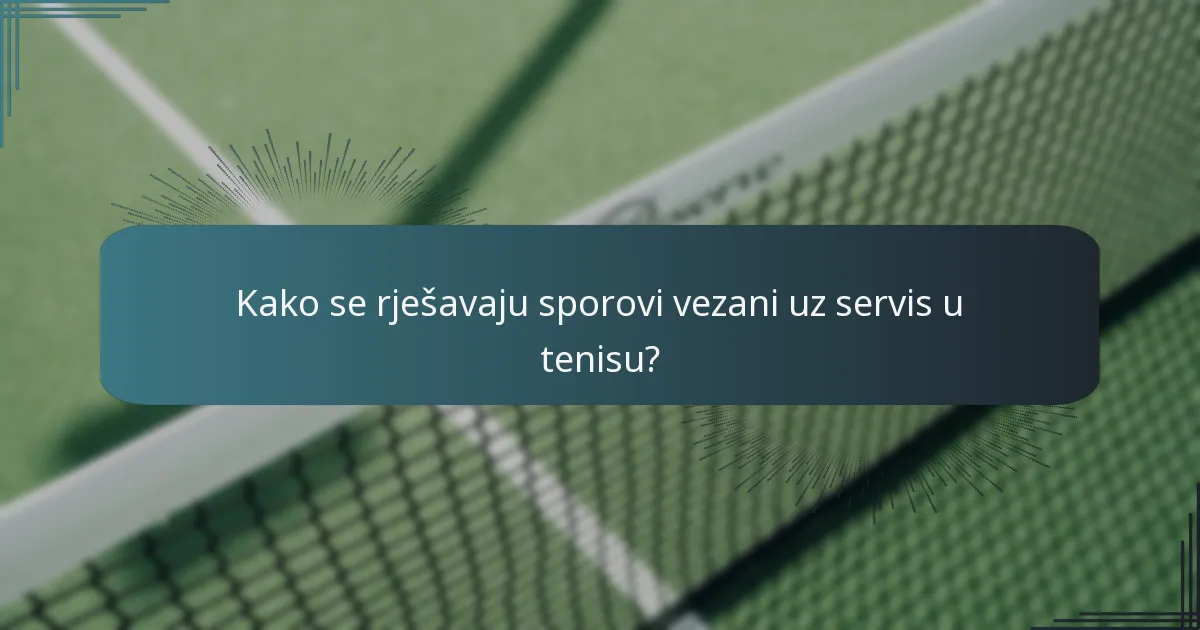 Kako se rješavaju sporovi vezani uz servis u tenisu?