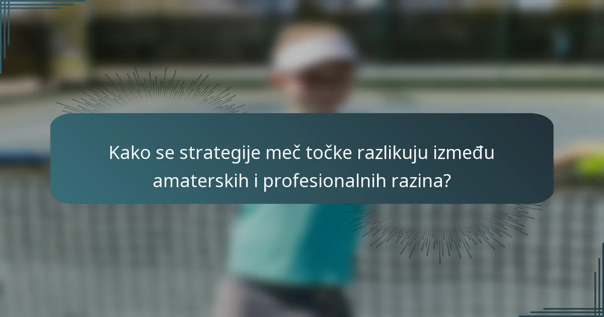 Kako se strategije meč točke razlikuju između amaterskih i profesionalnih razina?