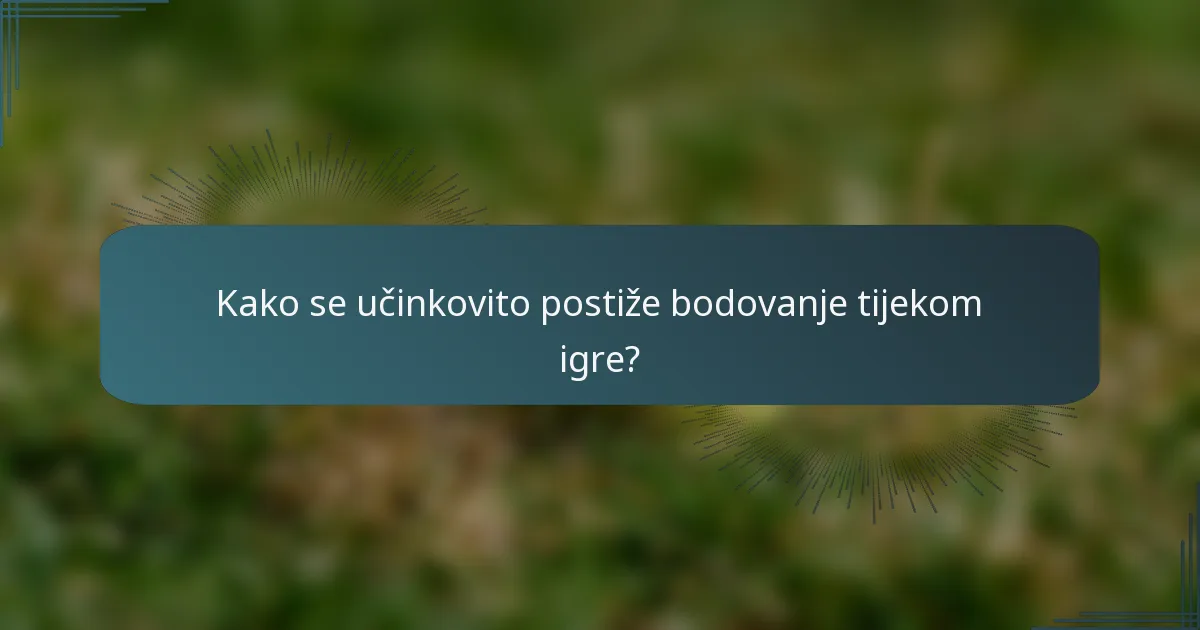 Kako se učinkovito postiže bodovanje tijekom igre?
