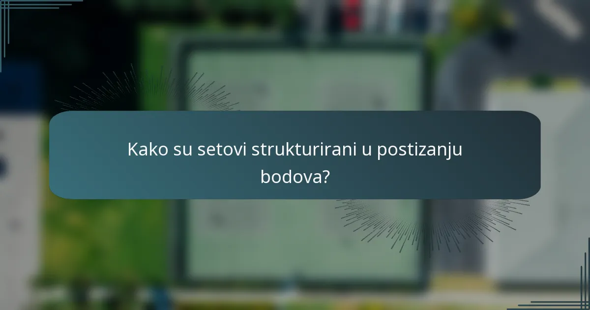 Kako su setovi strukturirani u postizanju bodova?