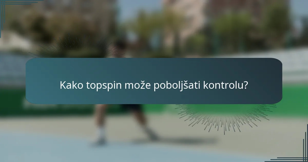 Kako topspin može poboljšati kontrolu?