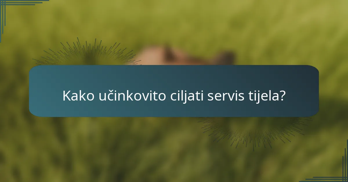 Kako učinkovito ciljati servis tijela?