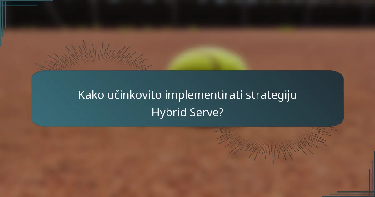 Kako učinkovito implementirati strategiju Hybrid Serve?
