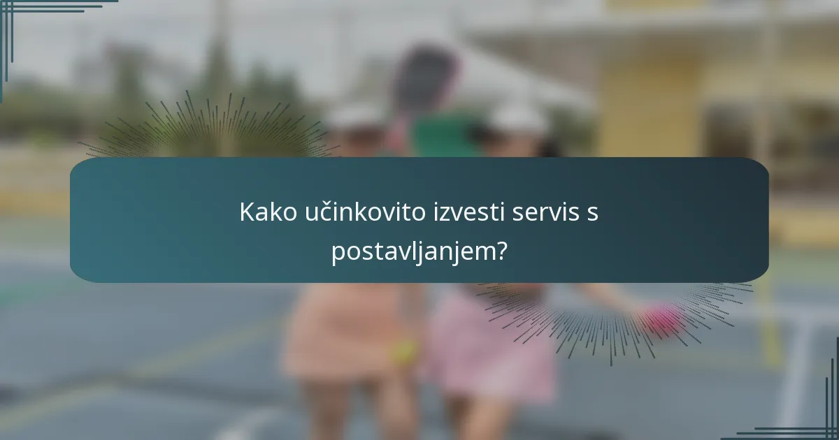 Kako učinkovito izvesti servis s postavljanjem?
