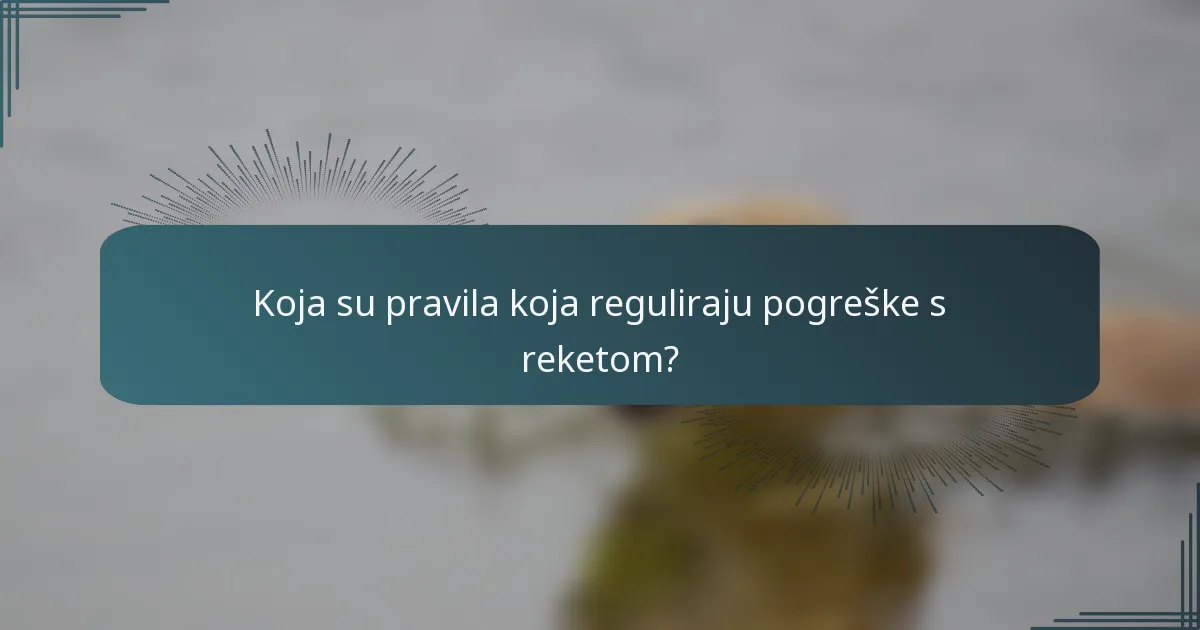 Koja su pravila koja reguliraju pogreške s reketom?