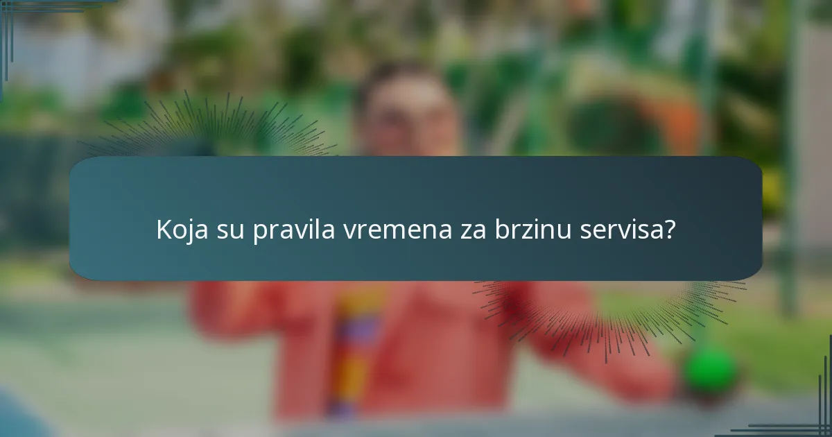 Koja su pravila vremena za brzinu servisa?