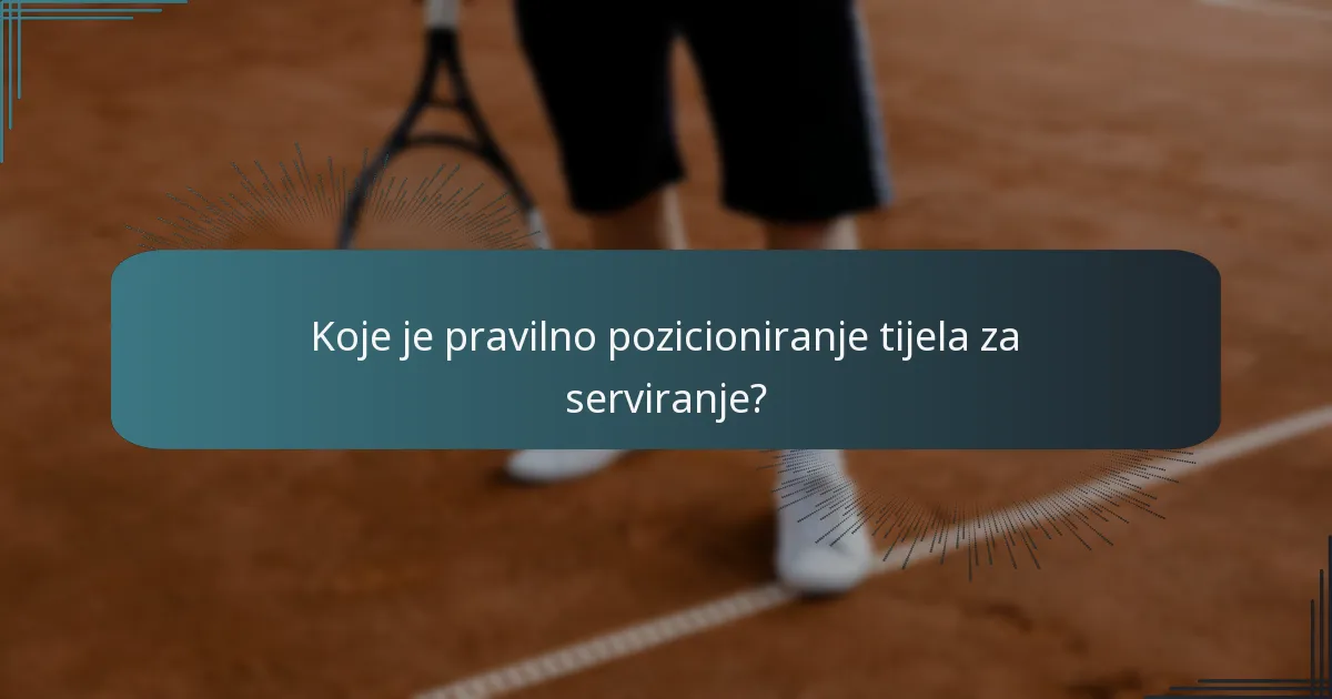 Koje je pravilno pozicioniranje tijela za serviranje?