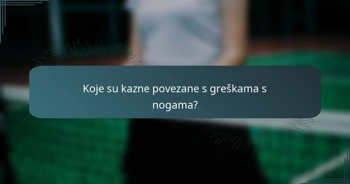 Koje su kazne povezane s greškama s nogama?