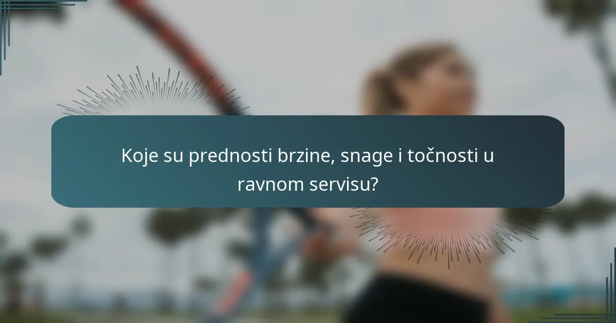 Koje su prednosti brzine, snage i točnosti u ravnom servisu?