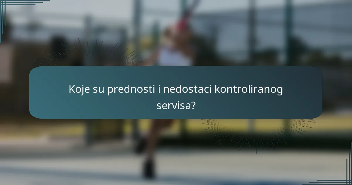 Koje su prednosti i nedostaci kontroliranog servisa?