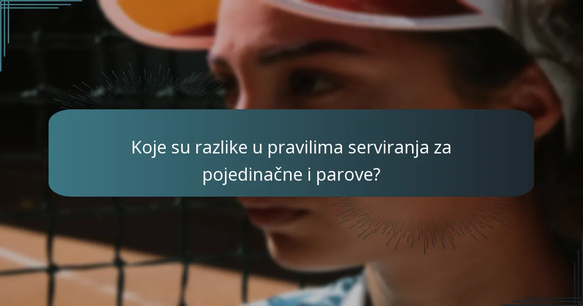 Koje su razlike u pravilima serviranja za pojedinačne i parove?
