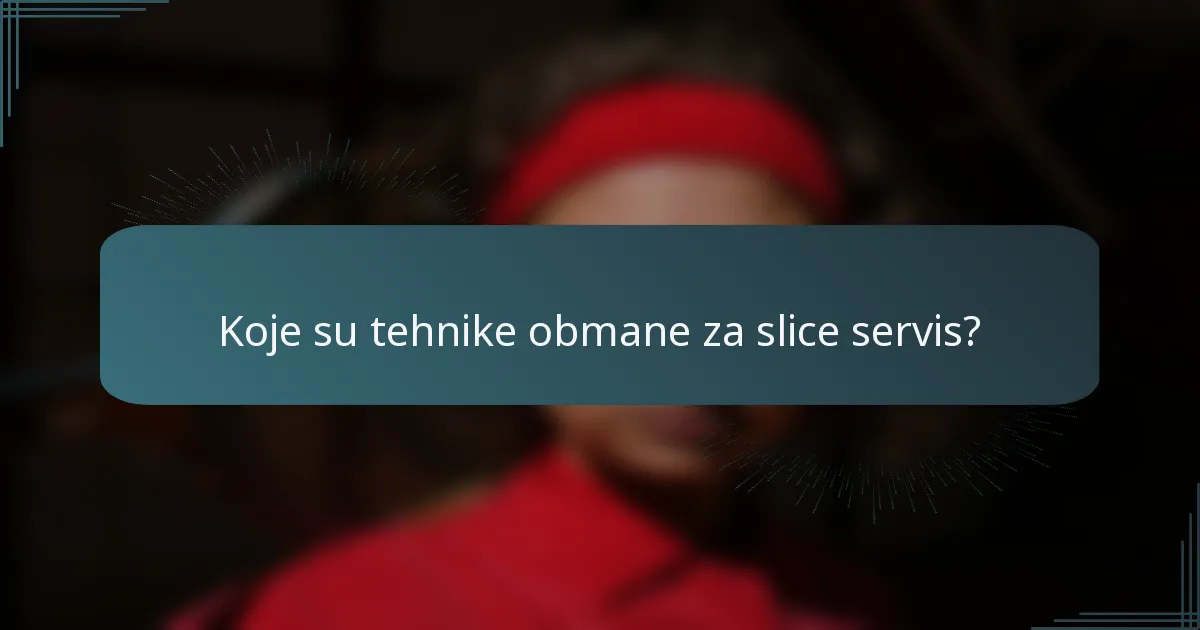 Koje su tehnike obmane za slice servis?