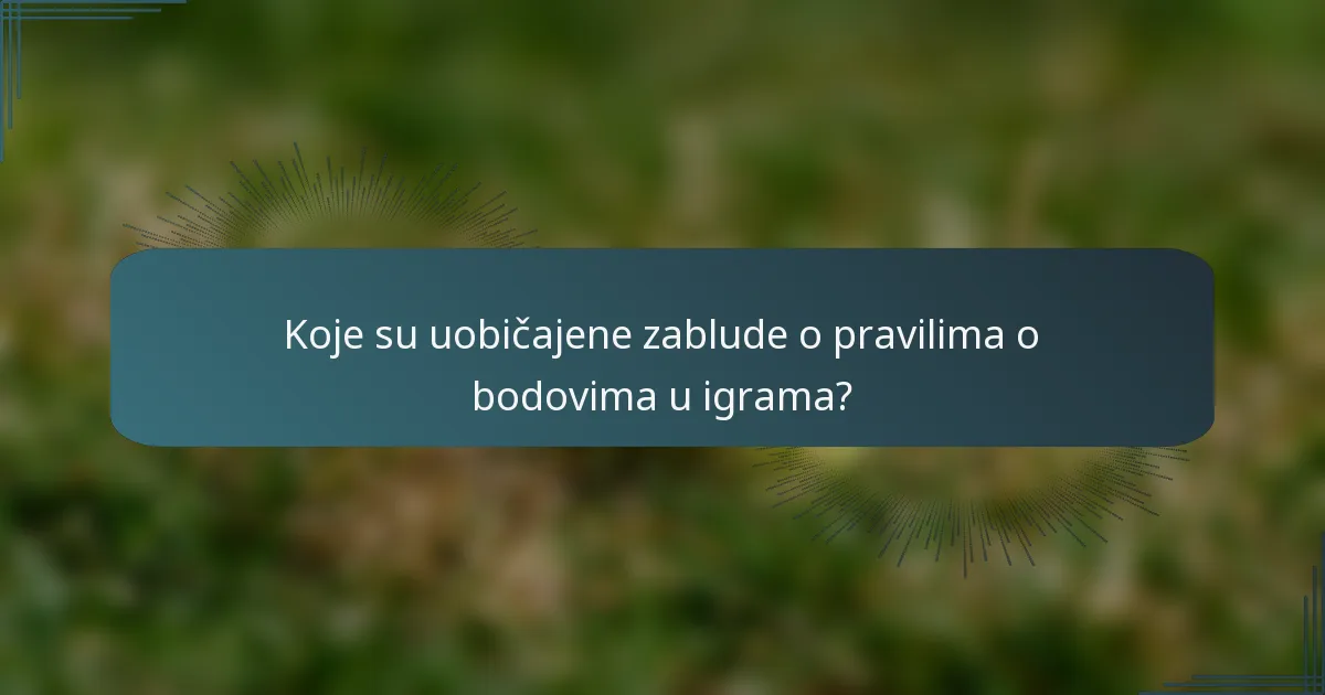 Koje su uobičajene zablude o pravilima o bodovima u igrama?