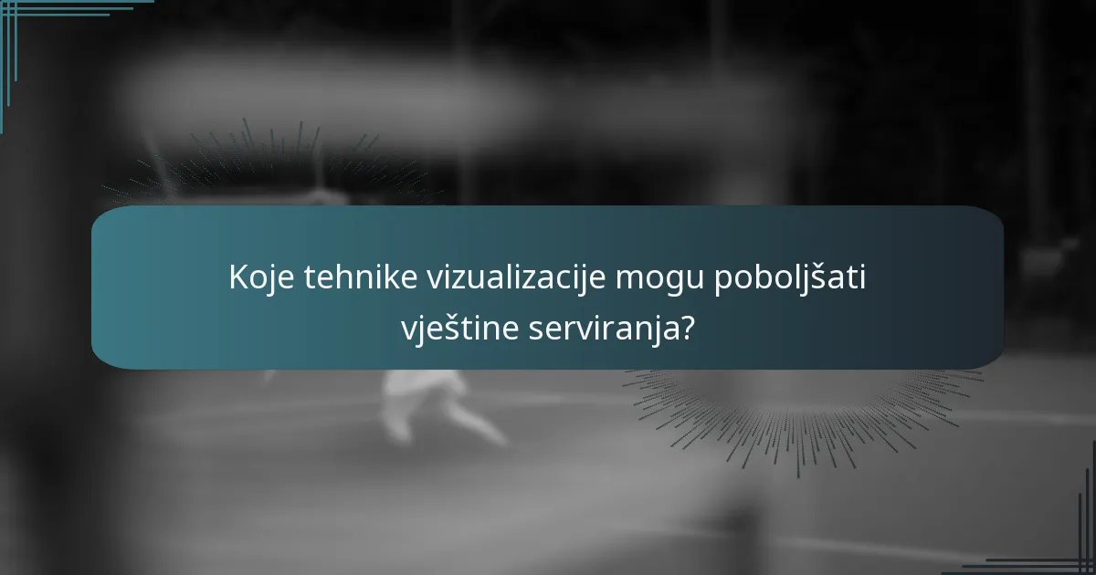 Koje tehnike vizualizacije mogu poboljšati vještine serviranja?