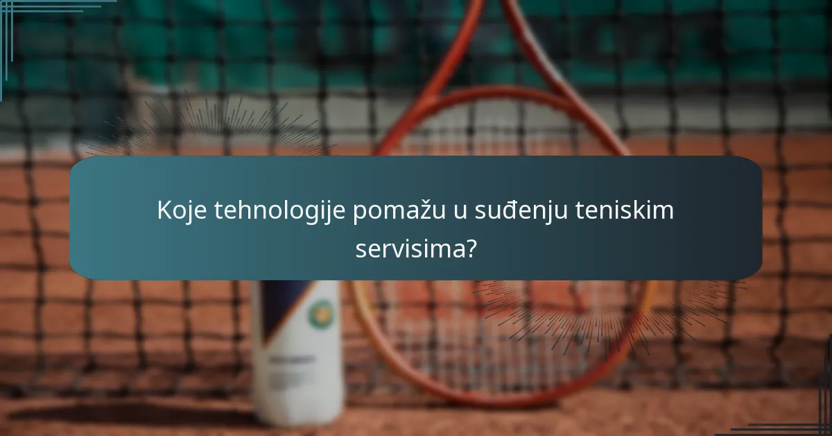 Koje tehnologije pomažu u suđenju teniskim servisima?