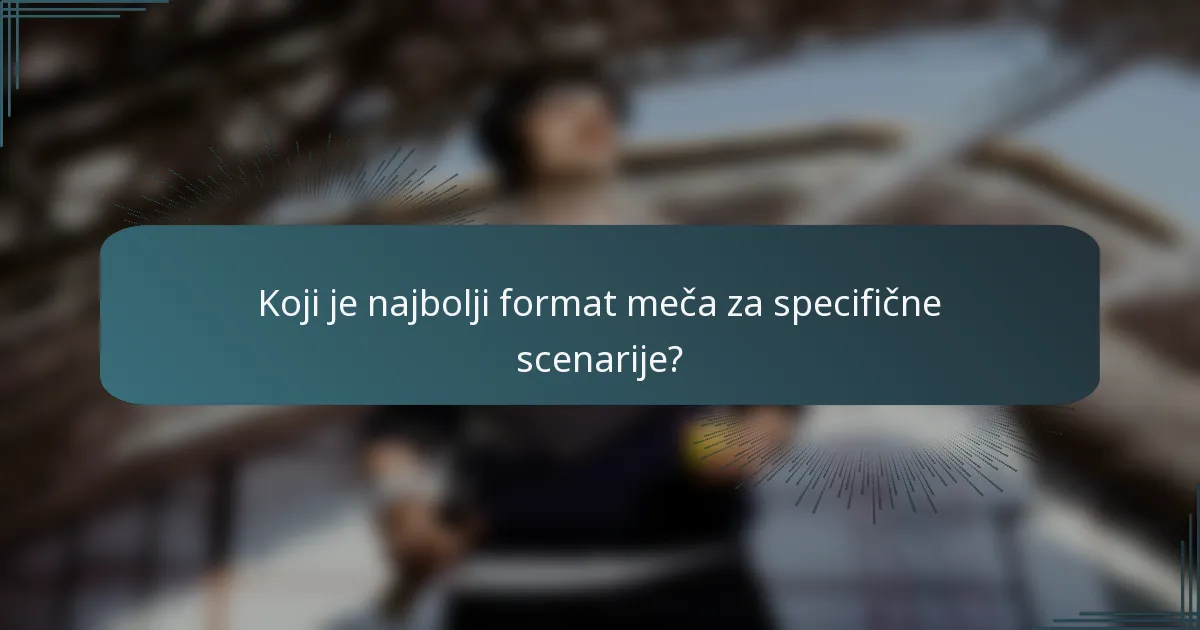 Koji je najbolji format meča za specifične scenarije?