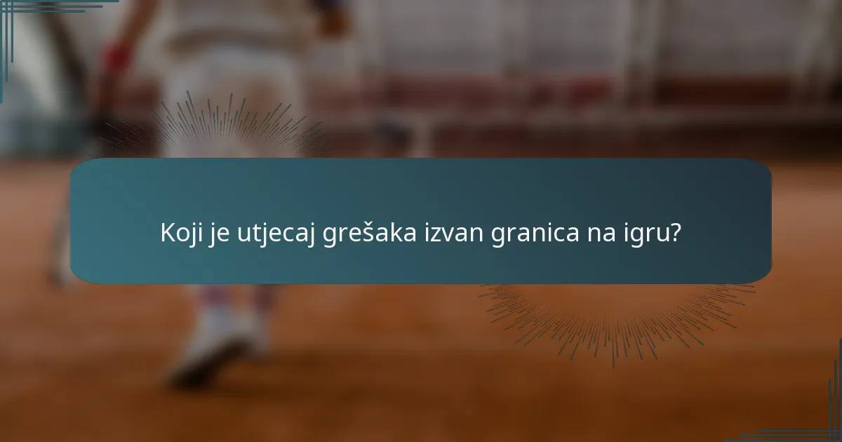 Koji je utjecaj grešaka izvan granica na igru?