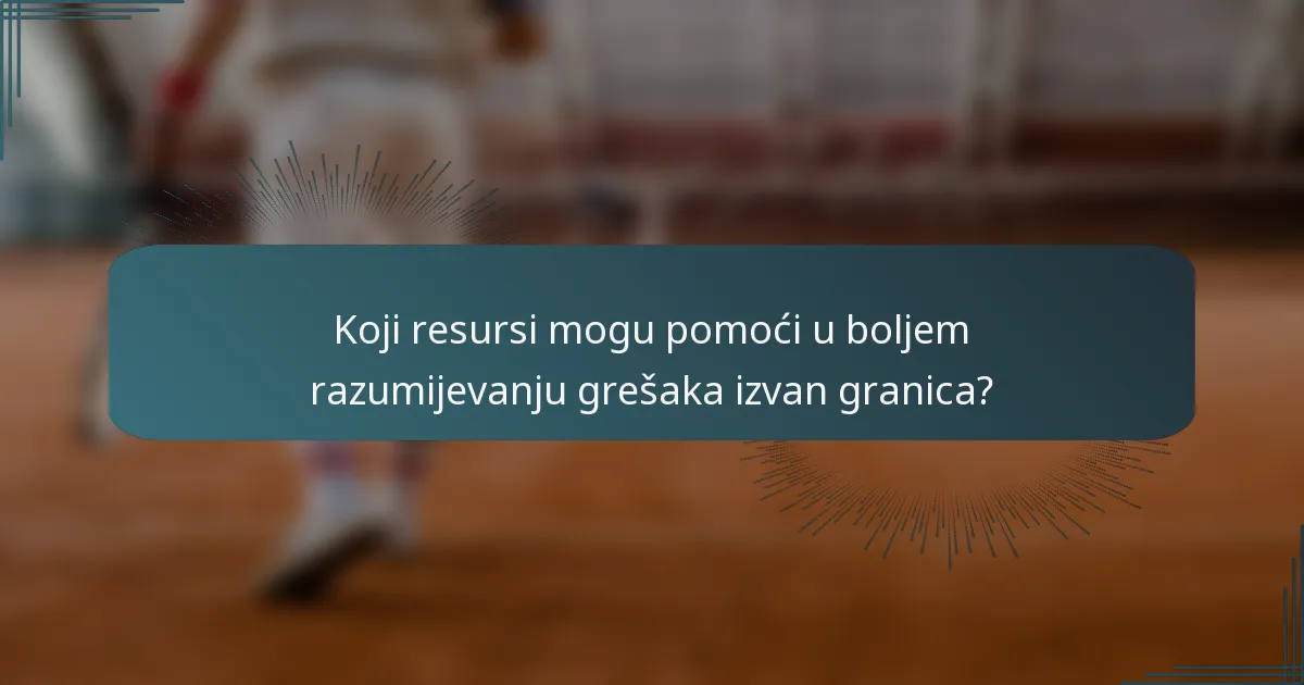 Koji resursi mogu pomoći u boljem razumijevanju grešaka izvan granica?