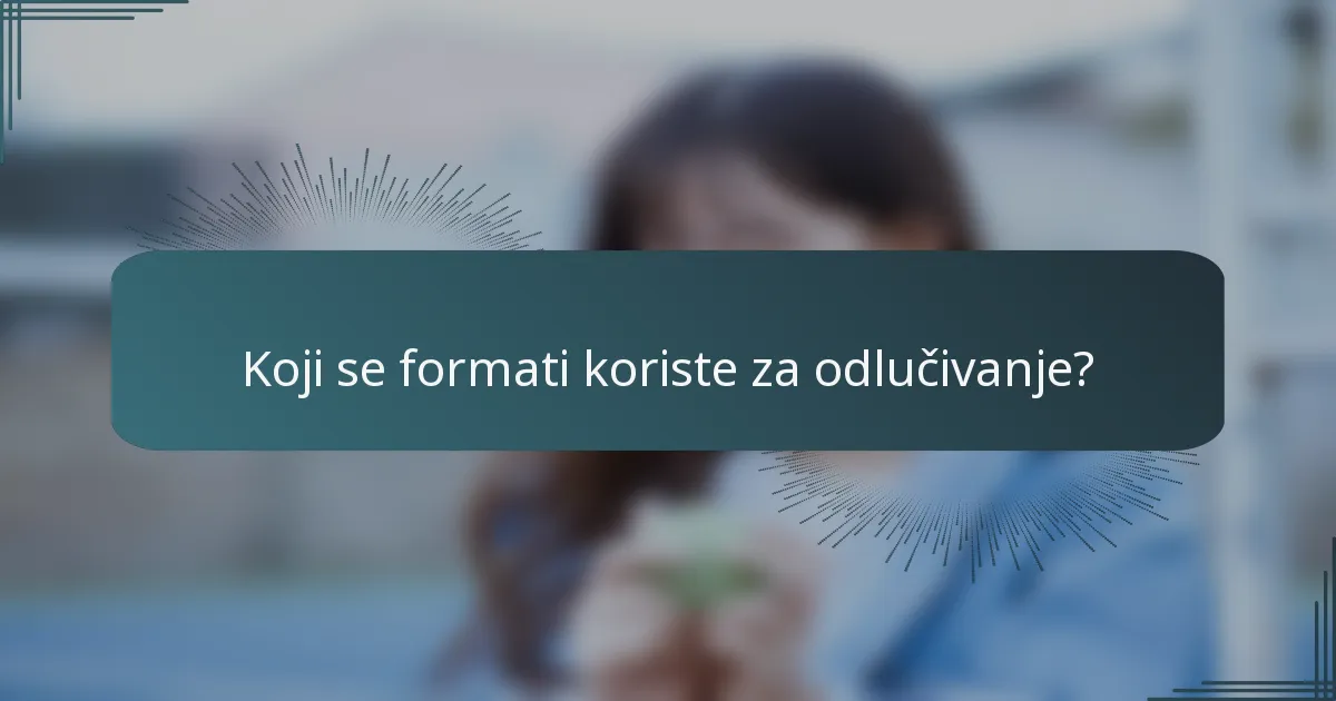 Koji se formati koriste za odlučivanje?