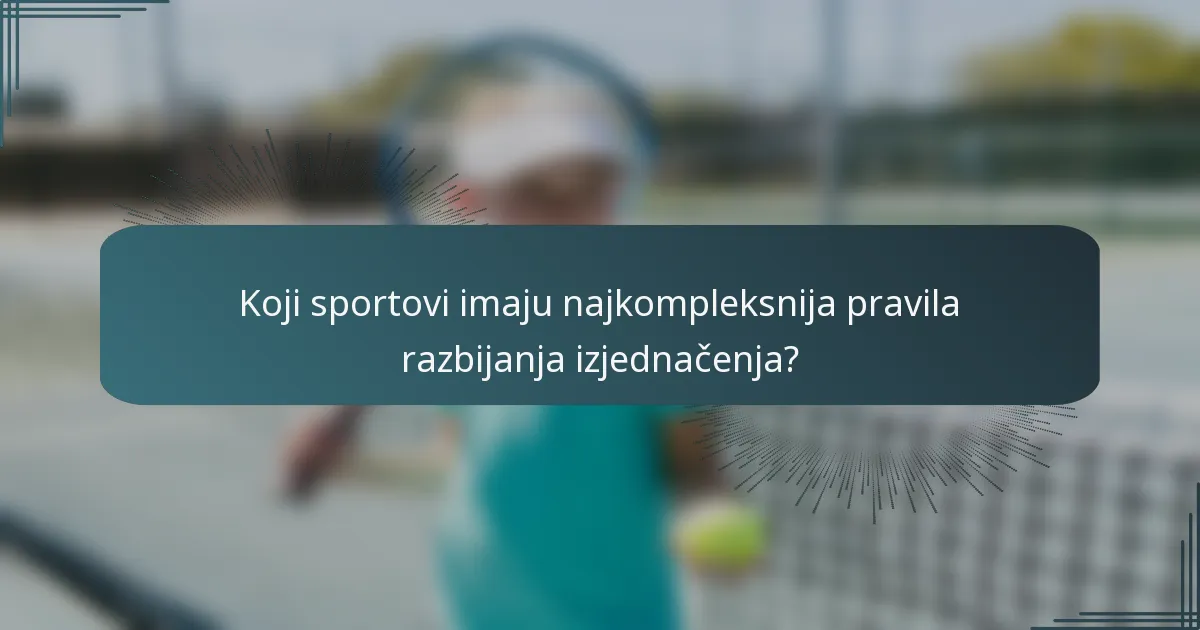 Koji sportovi imaju najkompleksnija pravila razbijanja izjednačenja?