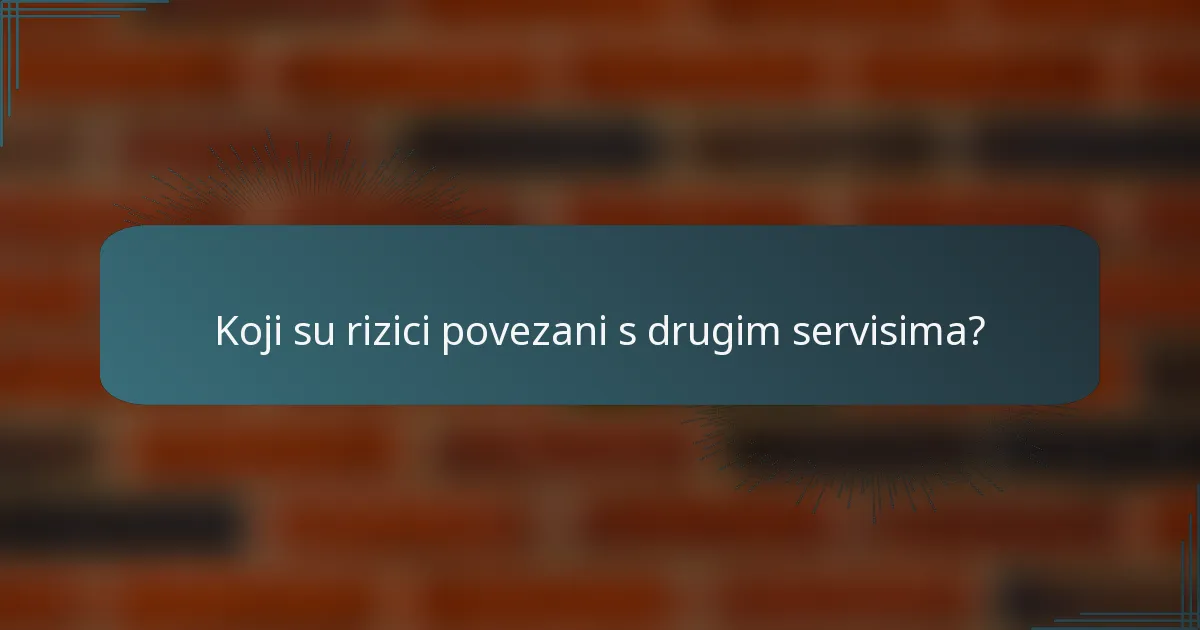 Koji su rizici povezani s drugim servisima?