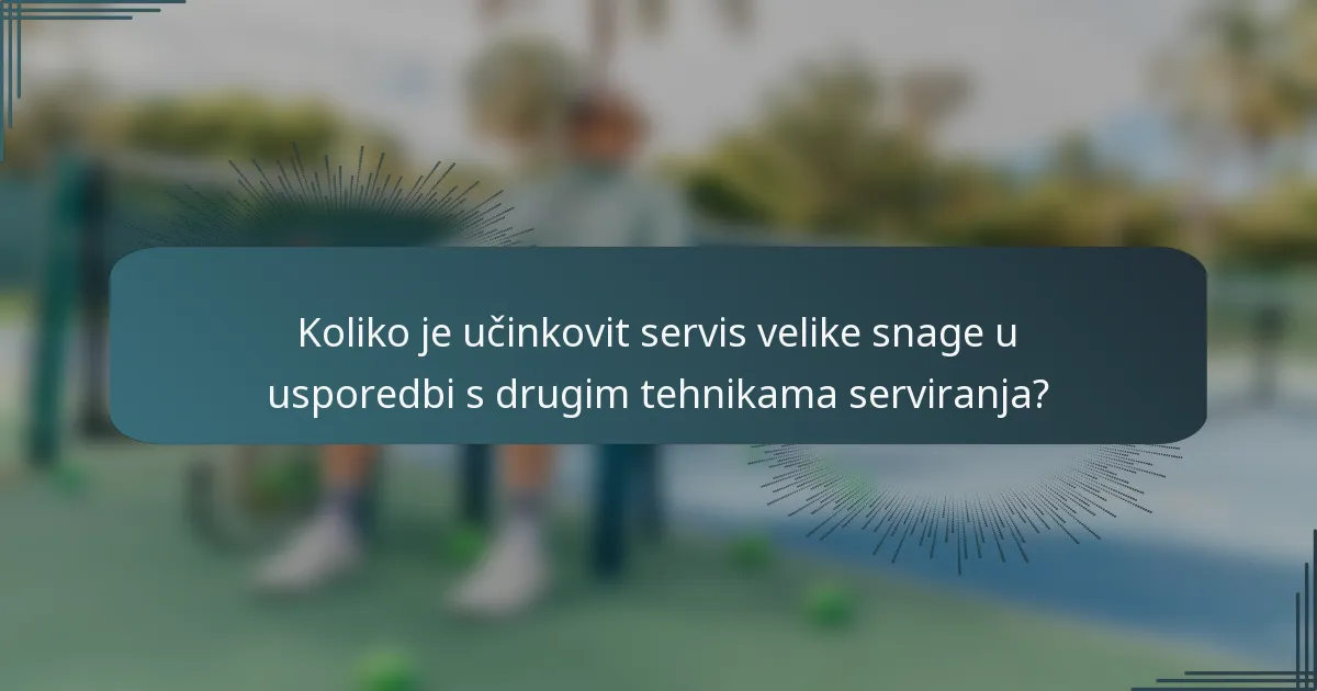 Koliko je učinkovit servis velike snage u usporedbi s drugim tehnikama serviranja?